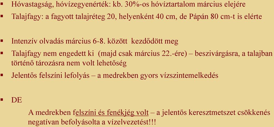 Intenzív olvadás március 6-8. között kezdődött meg Talajfagy nem engedett ki (majd csak március 22.