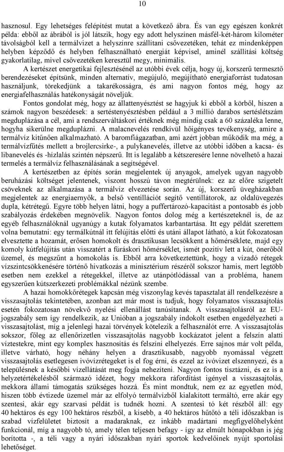 mindenképpen helyben képződő és helyben felhasználható energiát képvisel, aminél szállítási költség gyakorlatilag, mivel csővezetéken keresztül megy, minimális.