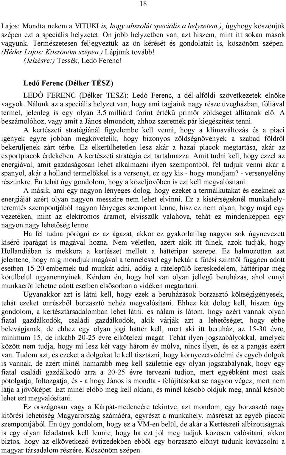 Ledó Ferenc (Délker TÉSZ) LEDÓ FERENC (Délker TÉSZ): Ledó Ferenc, a dél-alföldi szövetkezetek elnöke vagyok.
