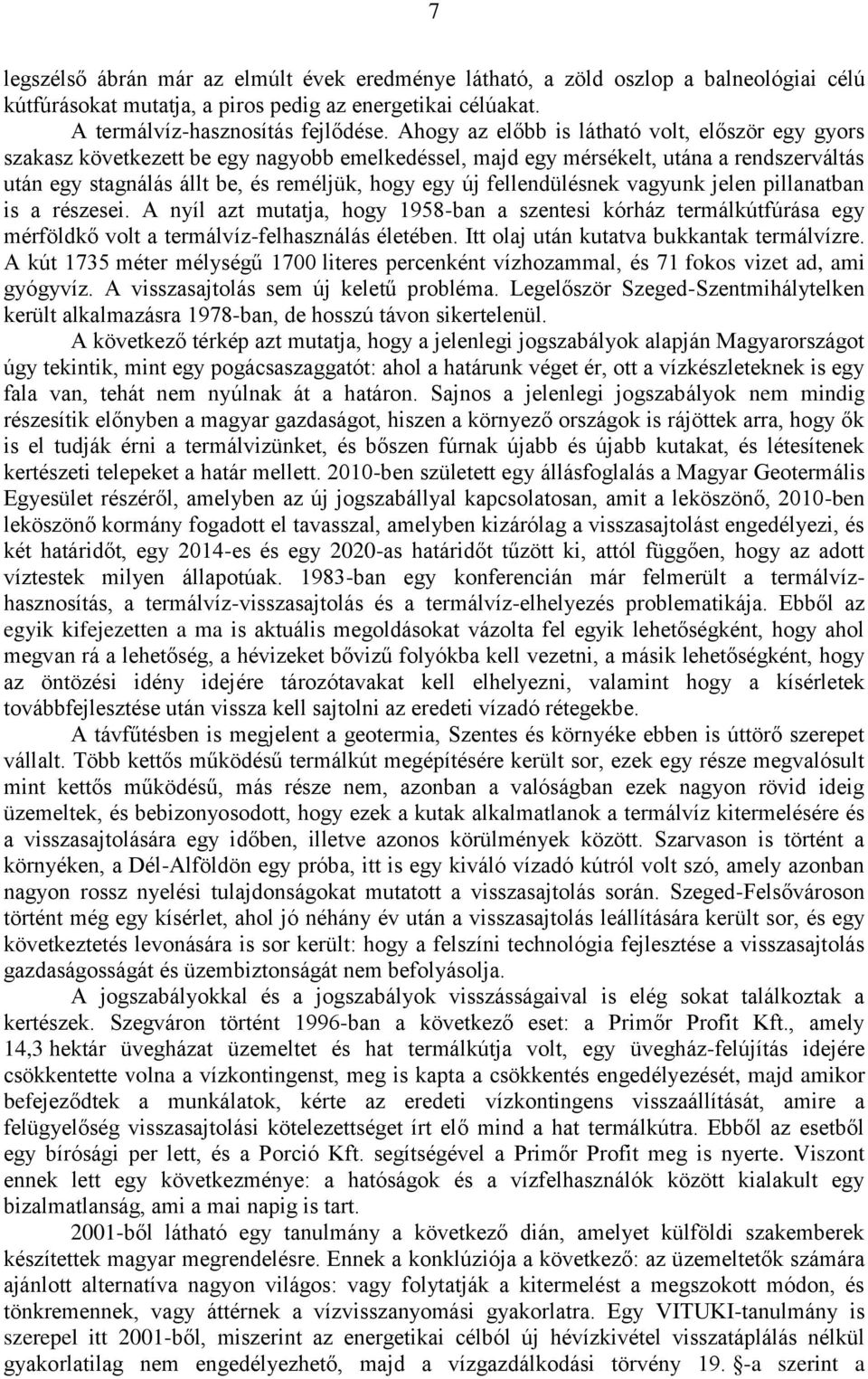 fellendülésnek vagyunk jelen pillanatban is a részesei. A nyíl azt mutatja, hogy 1958-ban a szentesi kórház termálkútfúrása egy mérföldkő volt a termálvíz-felhasználás életében.