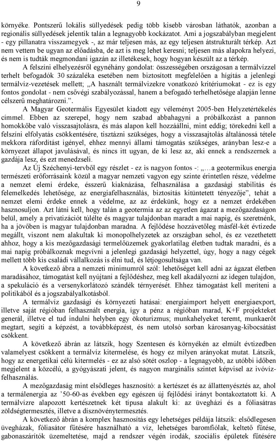Azt nem vettem be ugyan az előadásba, de azt is meg lehet keresni; teljesen más alapokra helyezi, és nem is tudták megmondani igazán az illetékesek, hogy hogyan készült az a térkép.