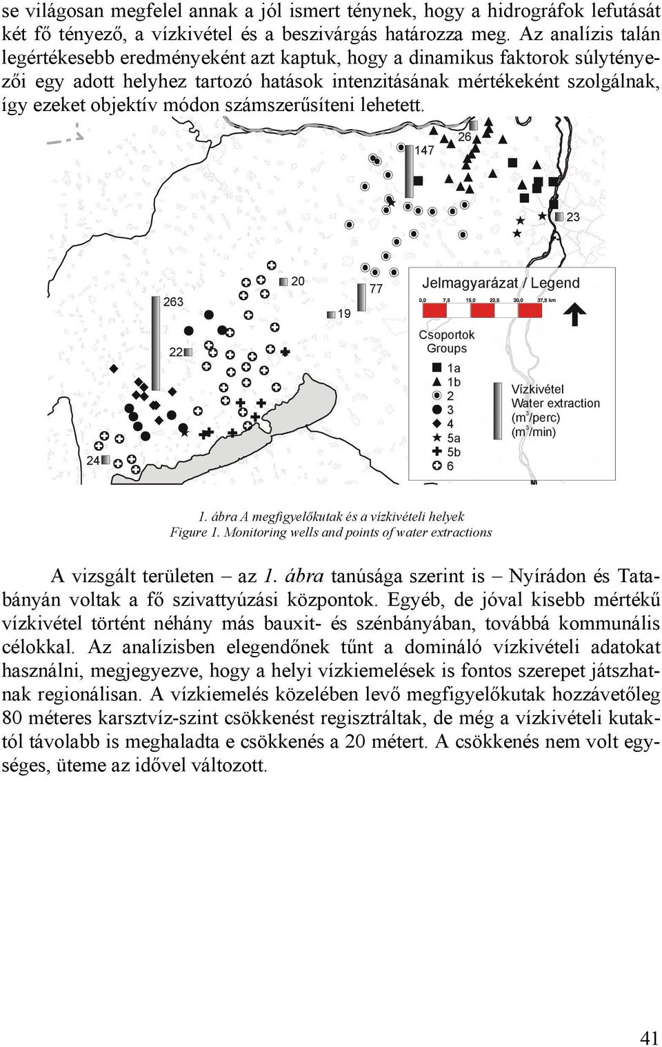 számszerűsíteni lehetett. 17 6 3 63 19 77 Jelmagyarázat / Legend Csoportok Groups 1a 1b 3 5a 5b 6 Vízkivétel Water extraction 3 (m /perc) 3 (m /min) 1.