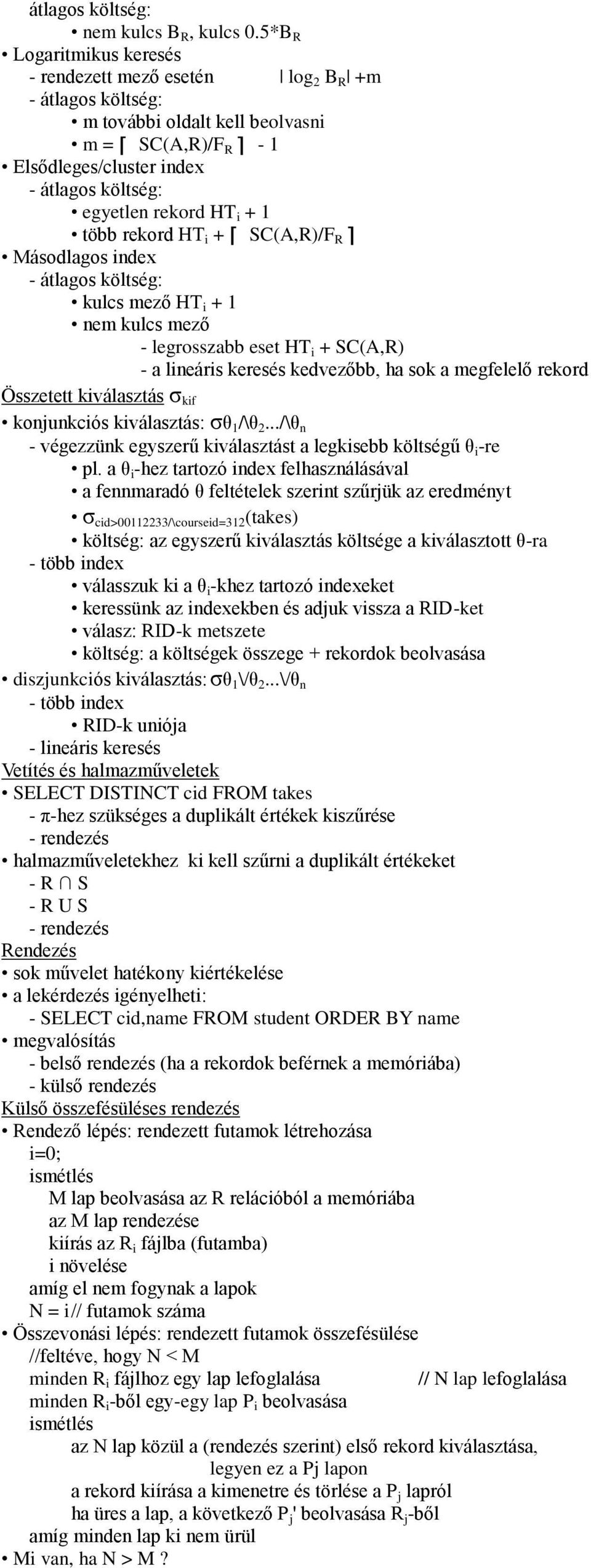 + 1 több rekord HT i + SC(A,R)/F R Másodlagos index - átlagos költség: kulcs mező HT i + 1 nem kulcs mező - legrosszabb eset HT i + SC(A,R) - a lineáris keresés kedvezőbb, ha sok a megfelelő rekord