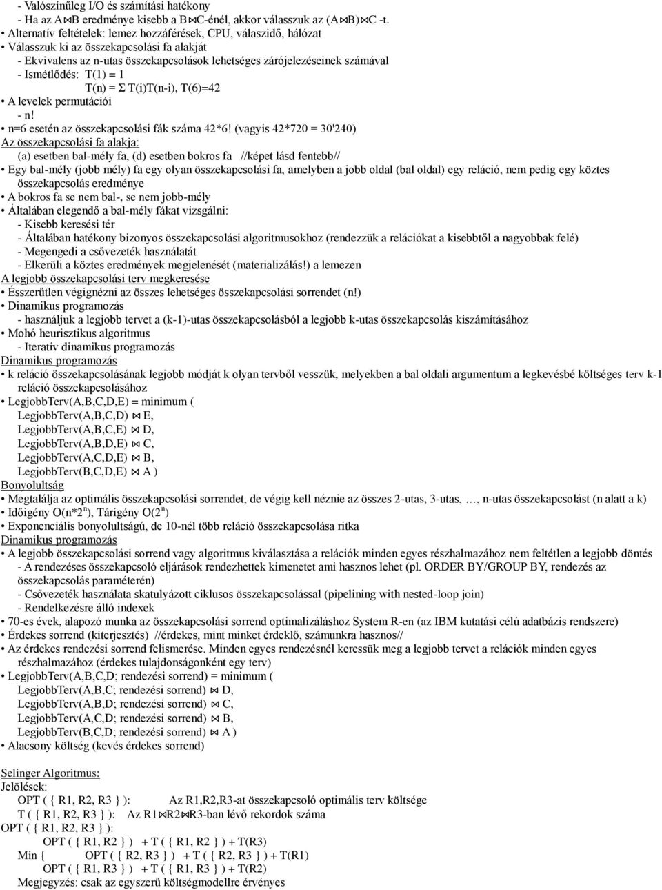 Ismétlődés: T(1) = 1 T(n) = Σ T(i)T(n-i), T(6)=42 A levelek permutációi - n! n=6 esetén az összekapcsolási fák száma 42*6!