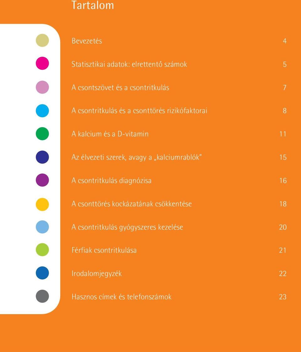 a kalciumrablók 15 A csontritkulás diagnózisa 16 A csonttörés kockázatának csökkentése 18 A