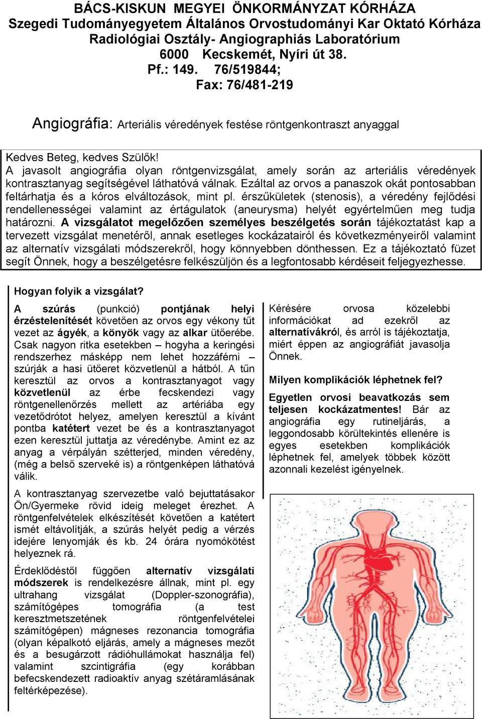 A javasolt angiográfia olyan röntgenvizsgálat, amely során az arteriális véredények kontrasztanyag segítségével láthatóvá válnak.