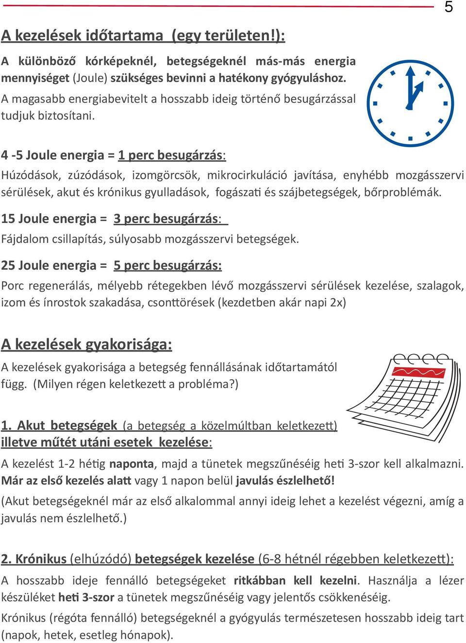 (( 4#O5#Joule#energia#=#1#perc#besugárzás:((( Húzódások,( zúzódások,( izomgörcsök,( mikrocirkuláció( javítása,( enyhébb( mozgásszervi(