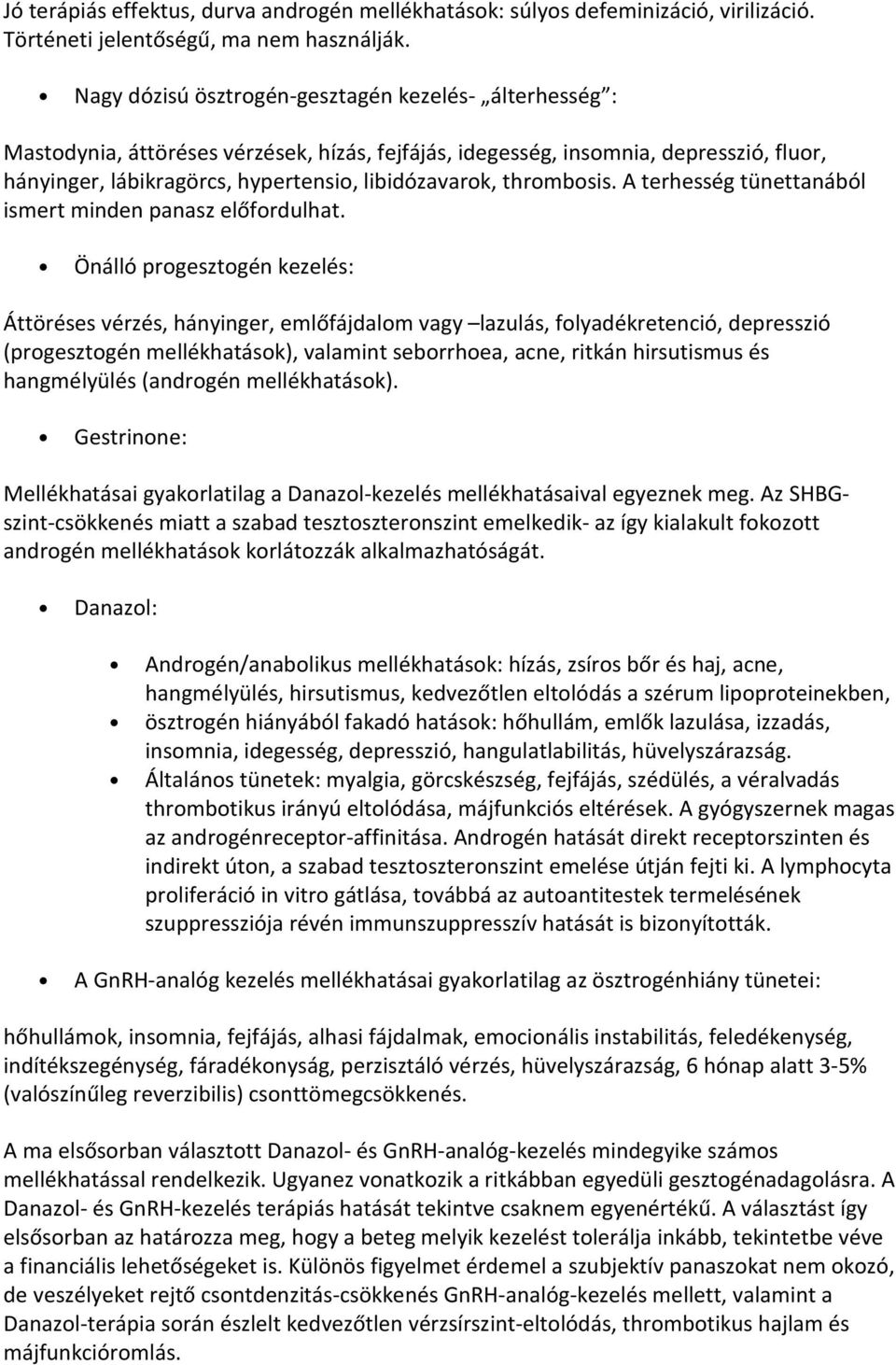 thrombosis. A terhesség tünettanából ismert minden panasz előfordulhat.