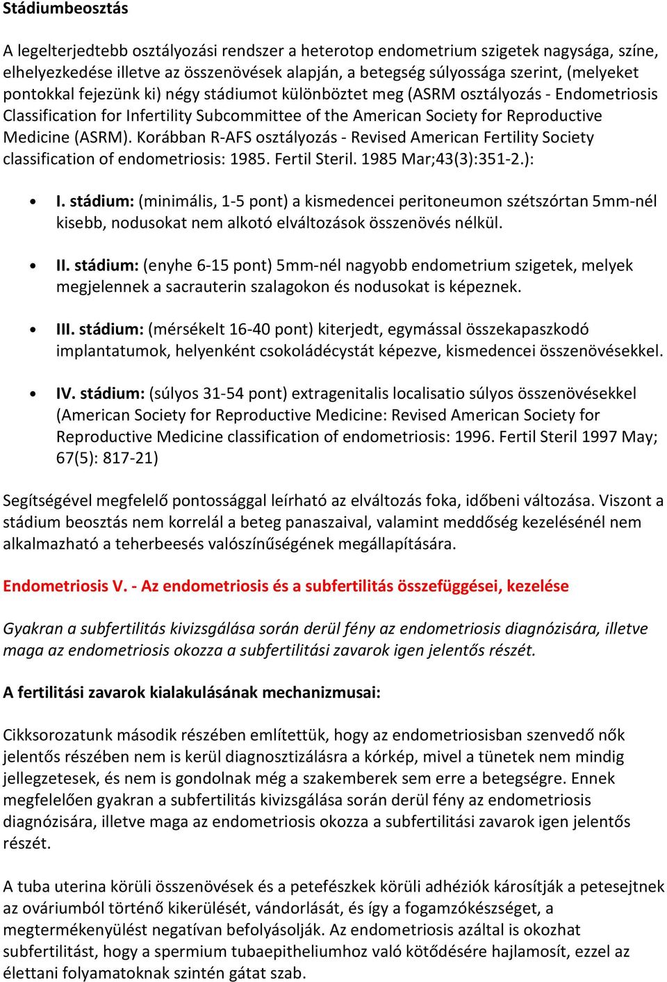 Korábban R-AFS osztályozás - Revised American Fertility Society classification of endometriosis: 1985. Fertil Steril. 1985 Mar;43(3):351-2.): I.