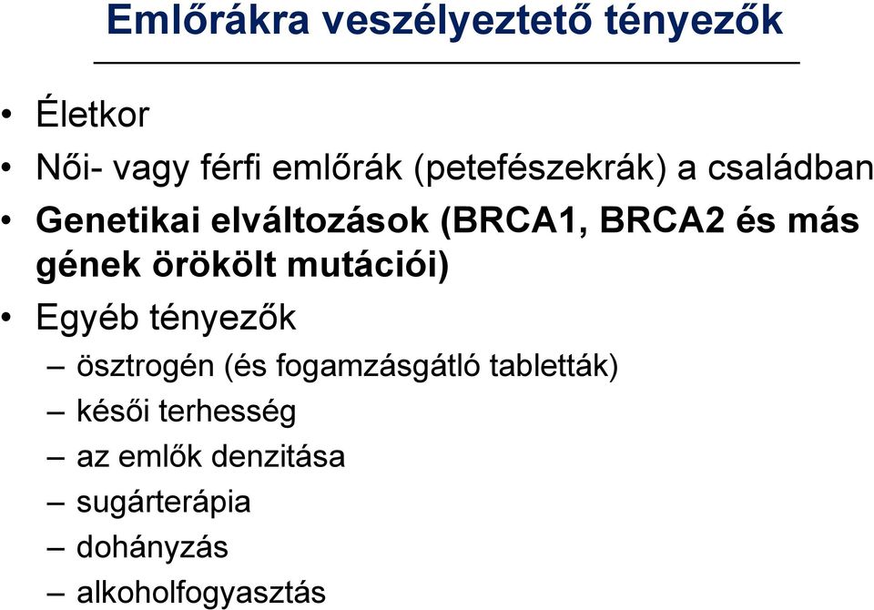 gének örökölt mutációi) Egyéb tényezők ösztrogén (és fogamzásgátló