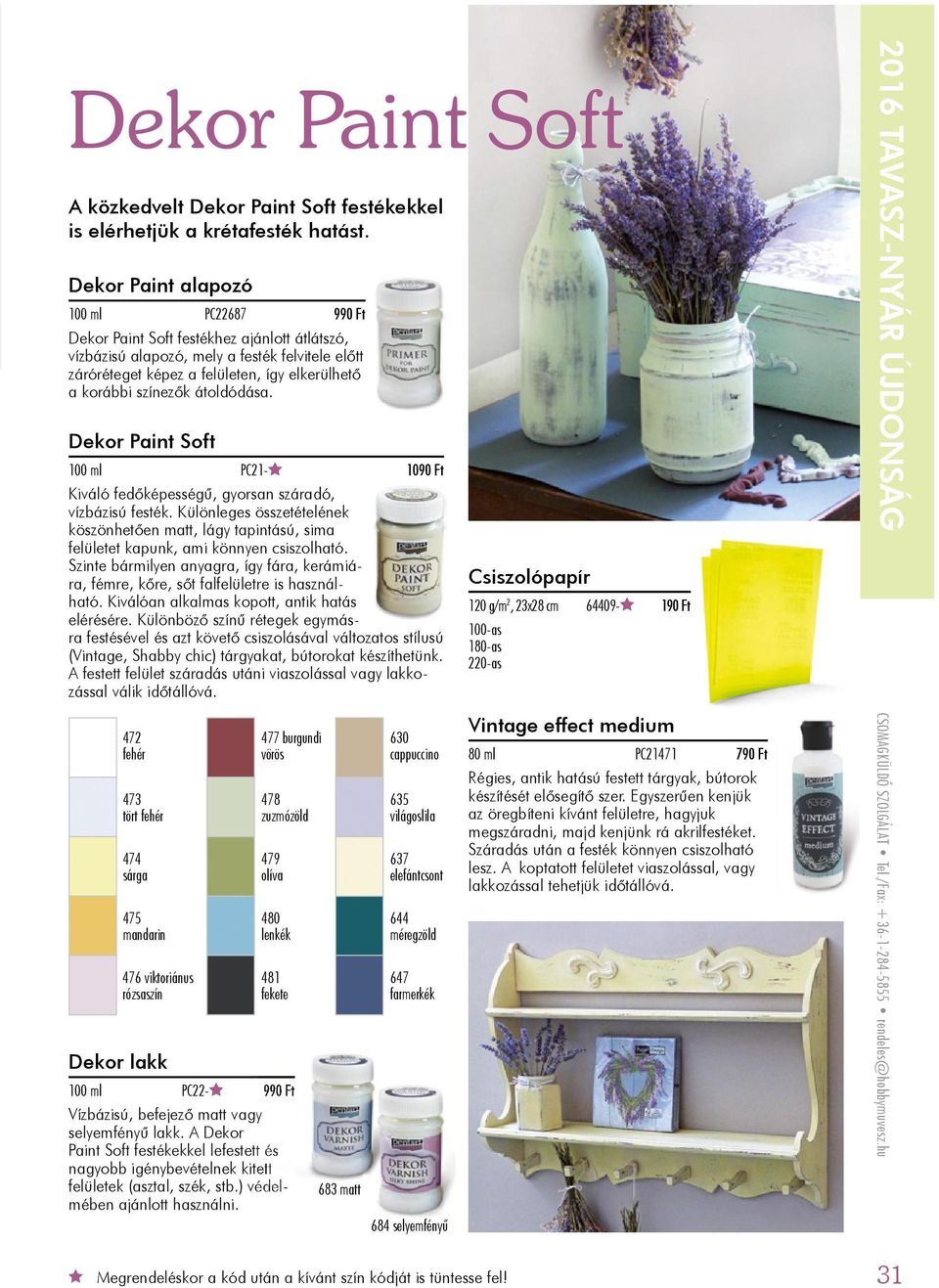 színezők átoldódása. Dekor Paint Soft 100 ml PC21-1090 Ft Kiváló fedőképességű, gyorsan száradó, vízbázisú festék.