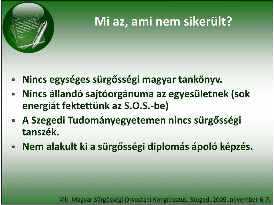 Nincs állandó sajtóorgánuma az egyesületnek(sok energiát