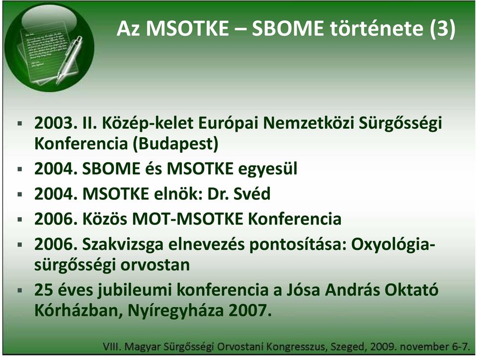 SBOME és MSOTKE egyesül 2004. MSOTKE elnök: Dr. Svéd 2006.