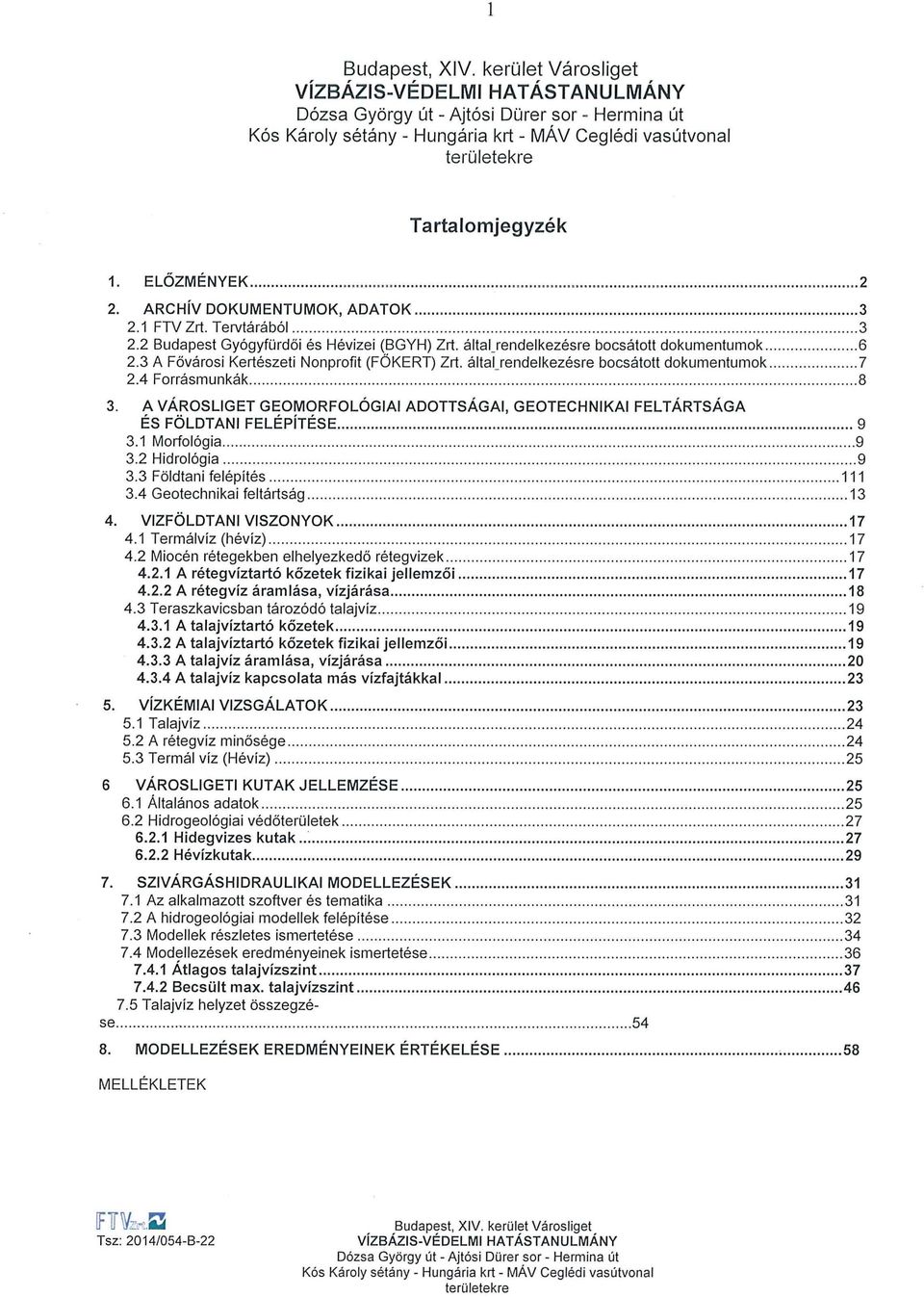 3 A Fővárosi Kertészeti Nonprofit (FŐKERT) Zrt. által_rendelkezésre bocsátott dokumentumok. 7 2.4 Forrásmunkák.......................................... 8 3.