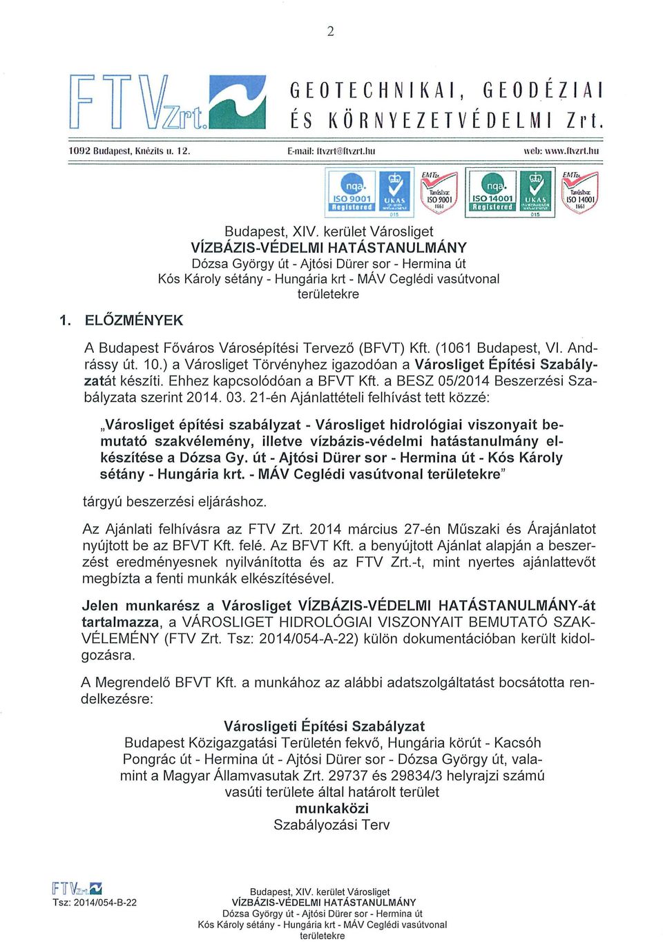 Ehhez kapcsolódóan a BFVT Kft. a BESZ 05/2014 Beszerzési Szabályzata szerint 2014. 03.