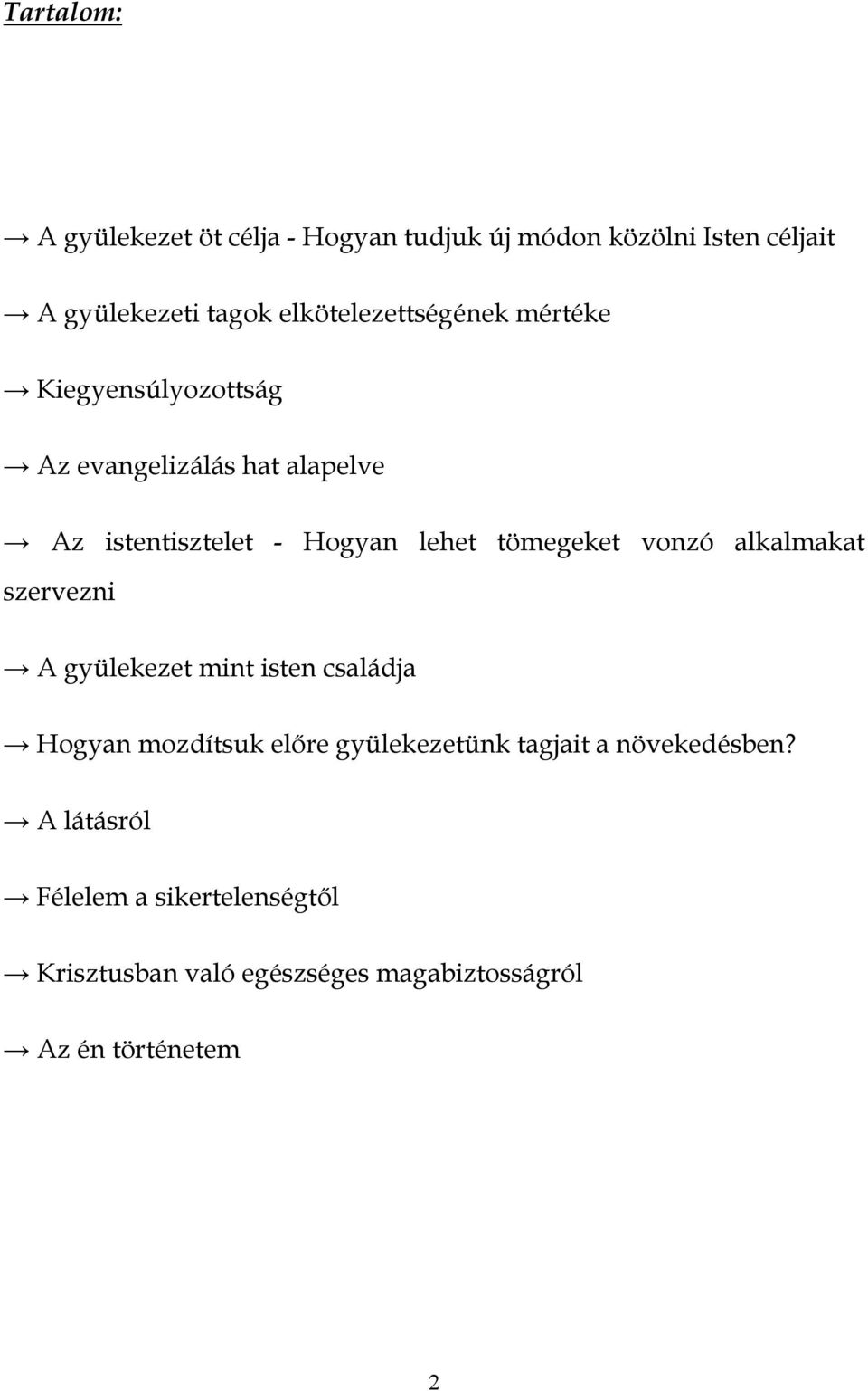 tömegeket vonzó alkalmakat szervezni A gyülekezet mint isten családja Hogyan mozdítsuk előre gyülekezetünk