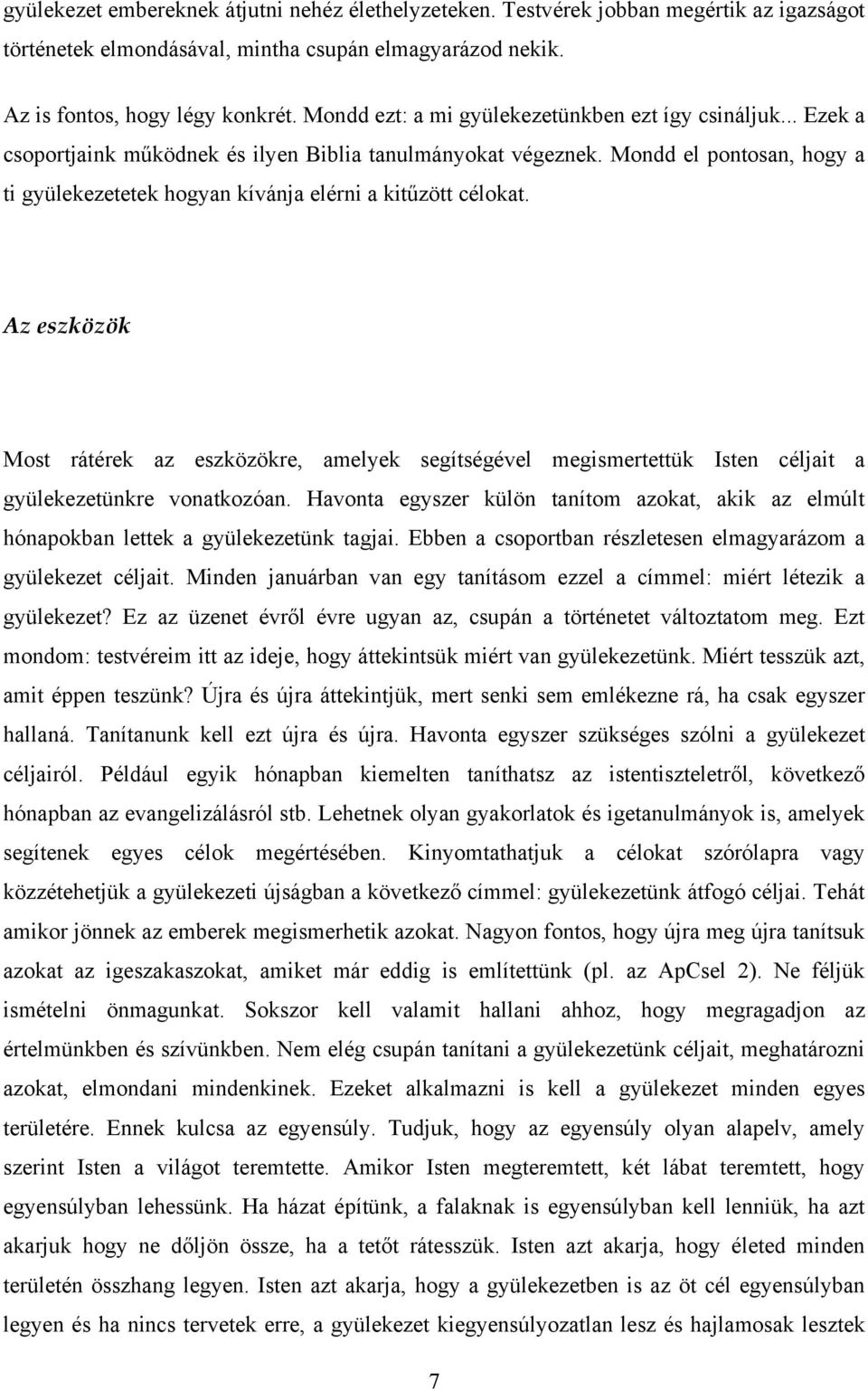 Mondd el pontosan, hogy a ti gyülekezetetek hogyan kívánja elérni a kitűzött célokat.