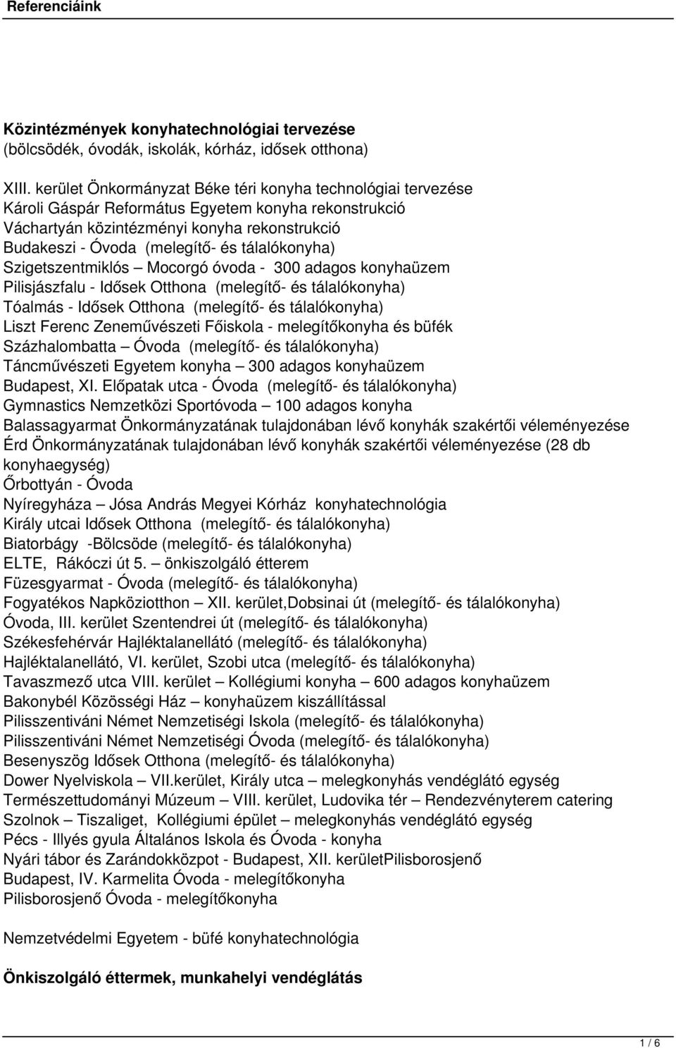 tálalókonyha) Szigetszentmiklós Mocorgó óvoda - 300 adagos konyhaüzem Pilisjászfalu - Idősek Otthona (melegítő- és tálalókonyha) Tóalmás - Idősek Otthona (melegítő- és tálalókonyha) Liszt Ferenc