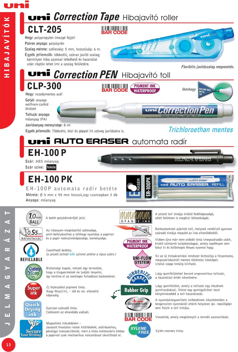 CLP-300 EH-100 P Szár: ABS mûanyag Szár színe: fekete EH-100 PK Correction Tape Correction PEN Golyó: anyaga wolfram-carbid ötvözet Tollszár anyaga: mûanyag (PA) Javítóanyag mennyisége: 8 ml Egyéb