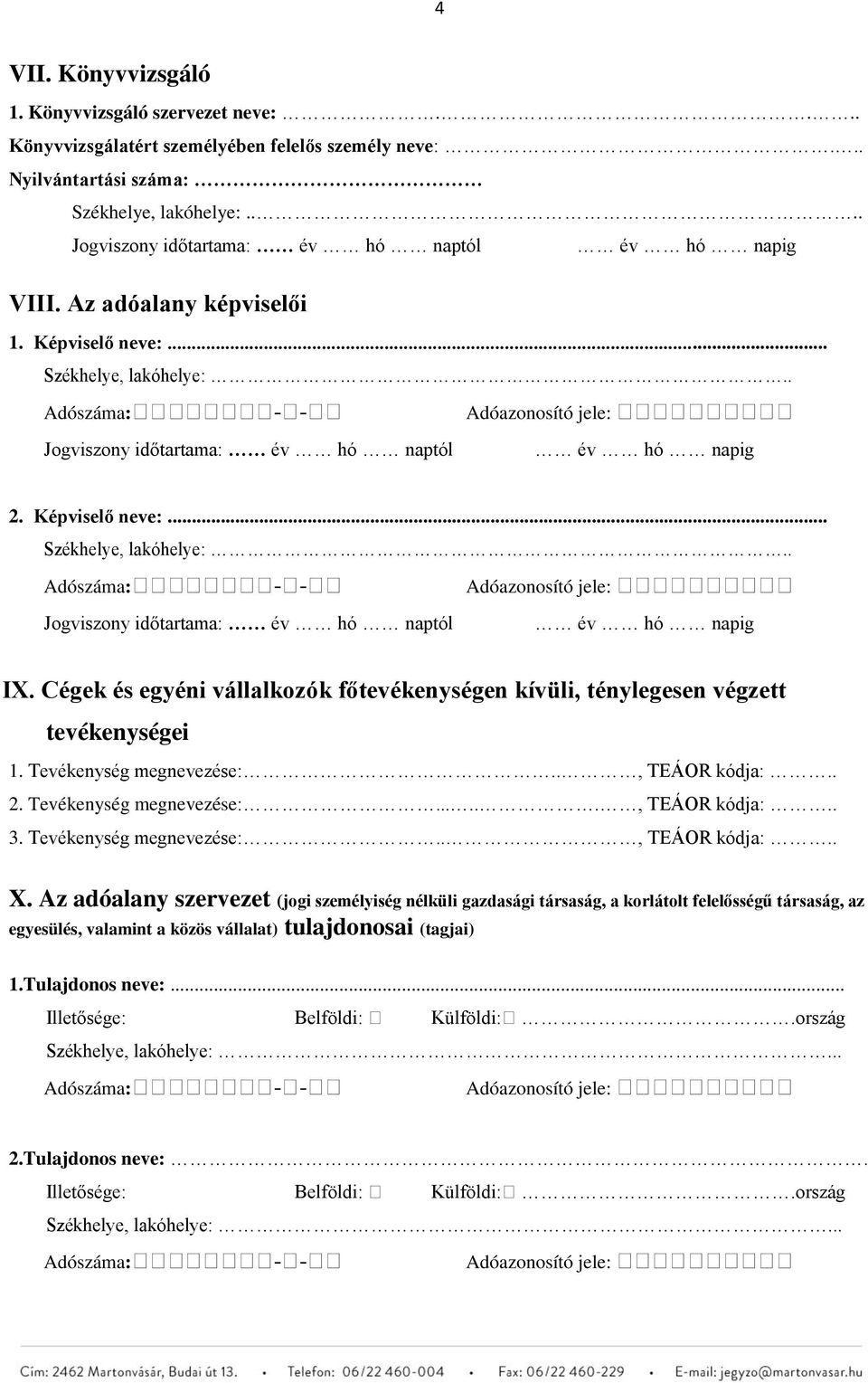 Cégek és egyéni vállalkozók főtevékenységen kívüli, ténylegesen végzett tevékenységei 1. Tevékenység megnevezése:.., TEÁOR kódja:.. 2. Tevékenység megnevezése:......, TEÁOR kódja:.. 3.