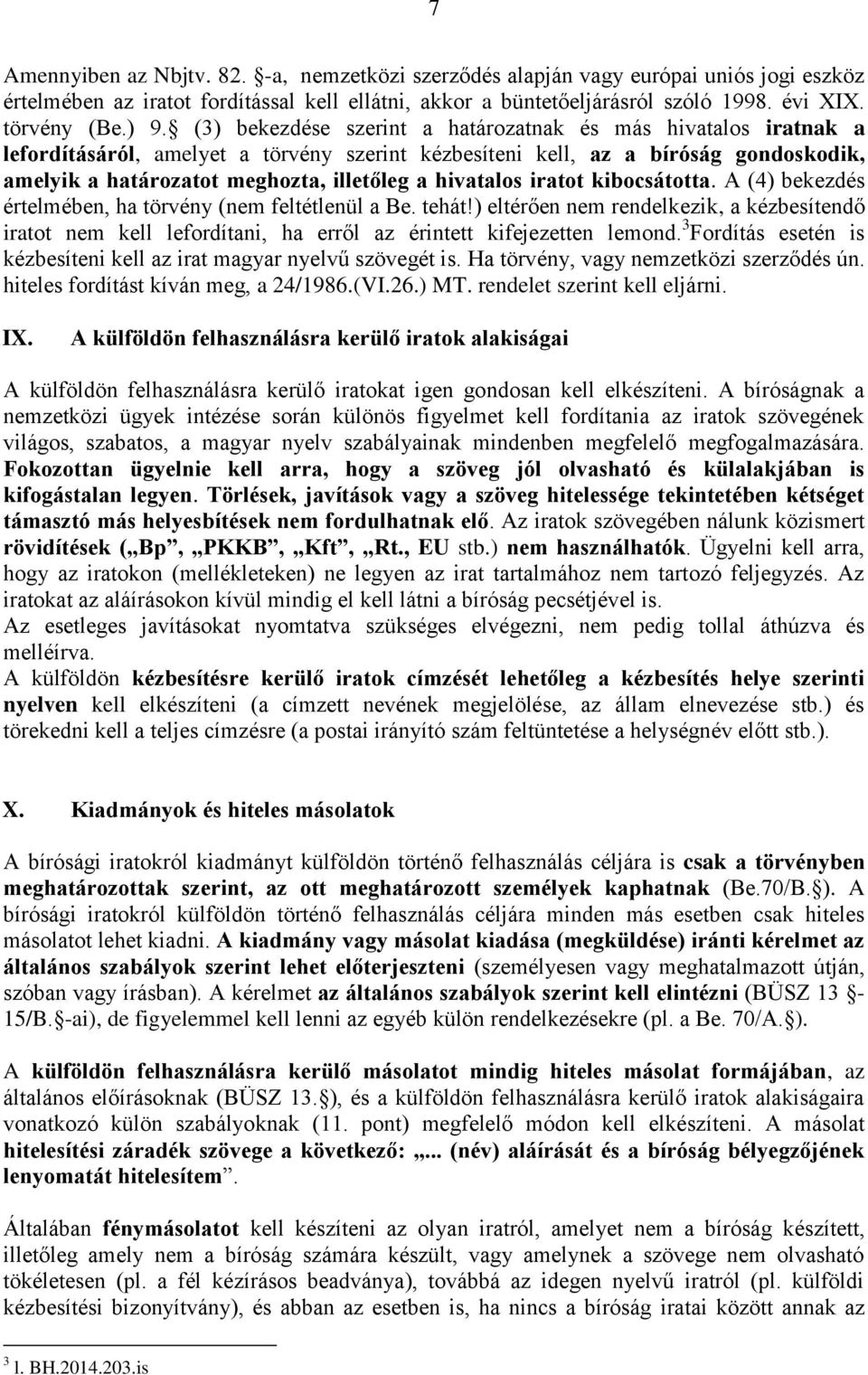 hivatalos iratot kibocsátotta. A (4) bekezdés értelmében, ha törvény (nem feltétlenül a Be. tehát!