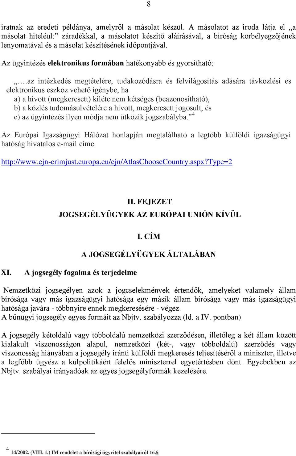 Az ügyintézés elektronikus formában hatékonyabb és gyorsítható:.