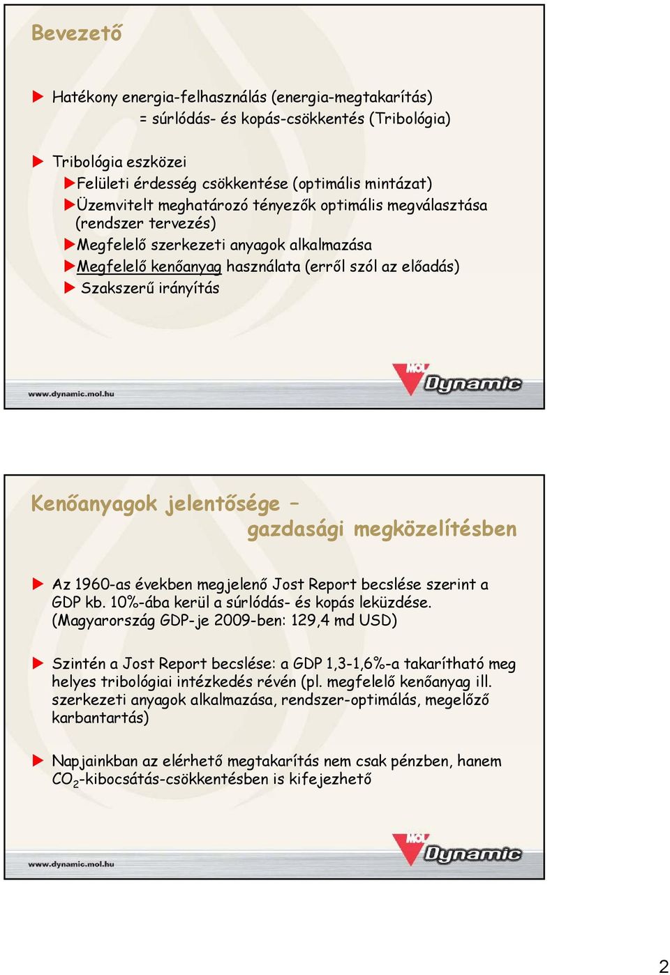 jelentősége gazdasági megközelítésben Az 1960-as években megjelenő Jost Report becslése szerint a GDP kb. 10%-ába kerül a súrlódás- és kopás leküzdése.