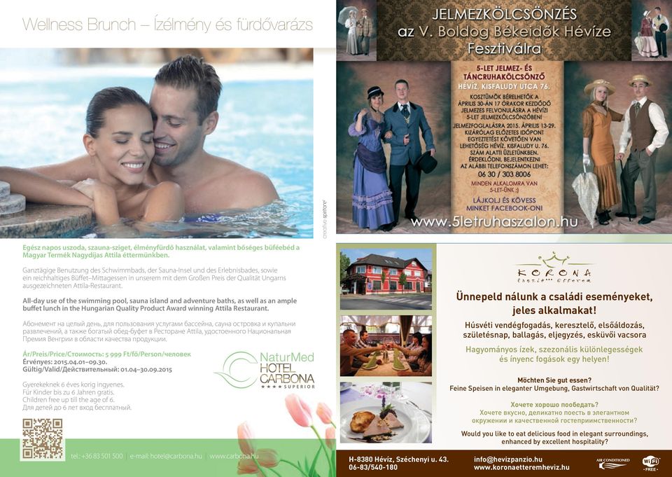 Attila-Restaurant. All-day use of the swimming pool, sauna island and adventure baths, as well as an ample buffet lunch in the Hungarian Quality Product Award winning Attila Restaurant.