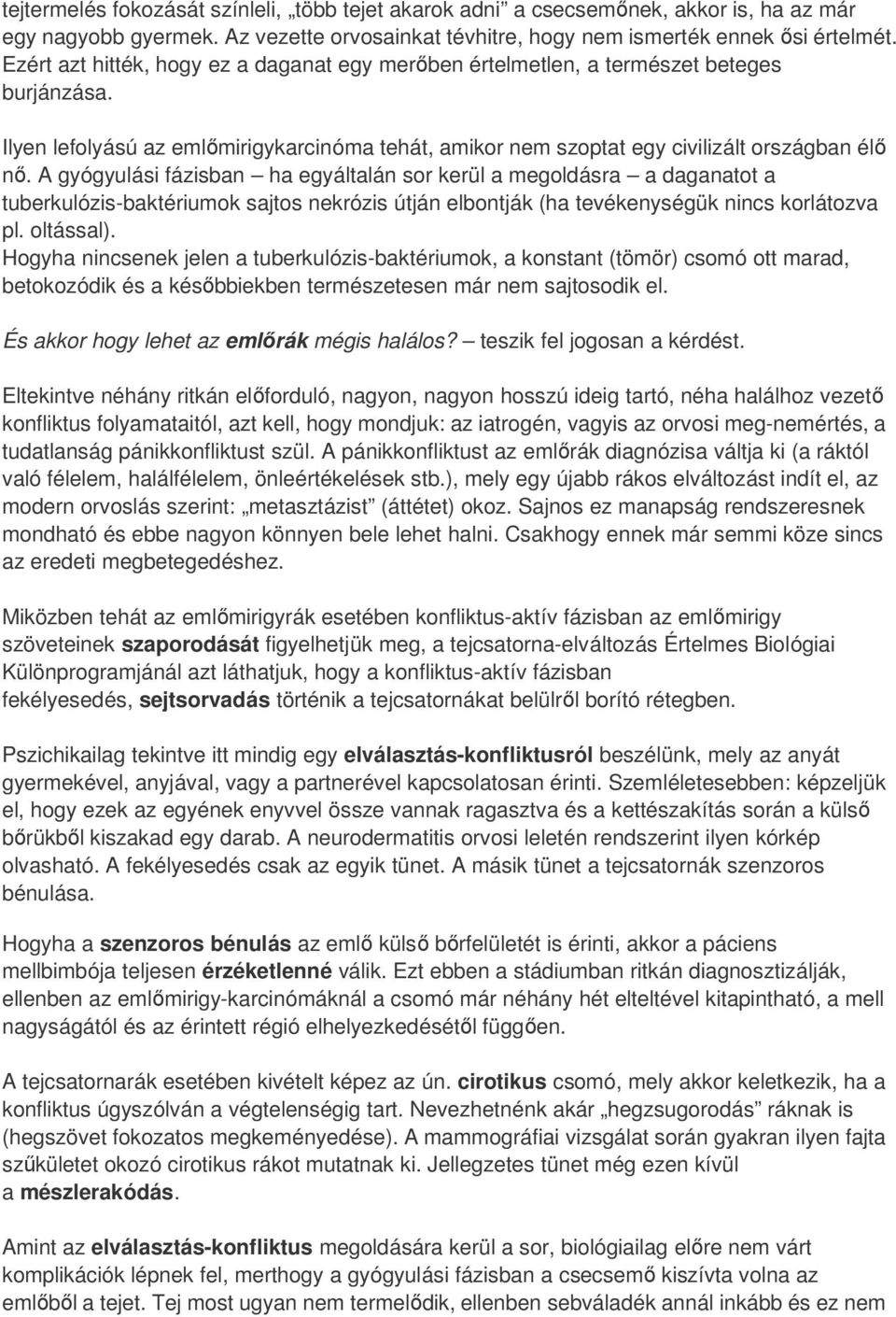 A gyógyulási fázisban ha egyáltalán sor kerül a megoldásra a daganatot a tuberkulózis-baktériumok sajtos nekrózis útján elbontják (ha tevékenységük nincs korlátozva pl. oltással).