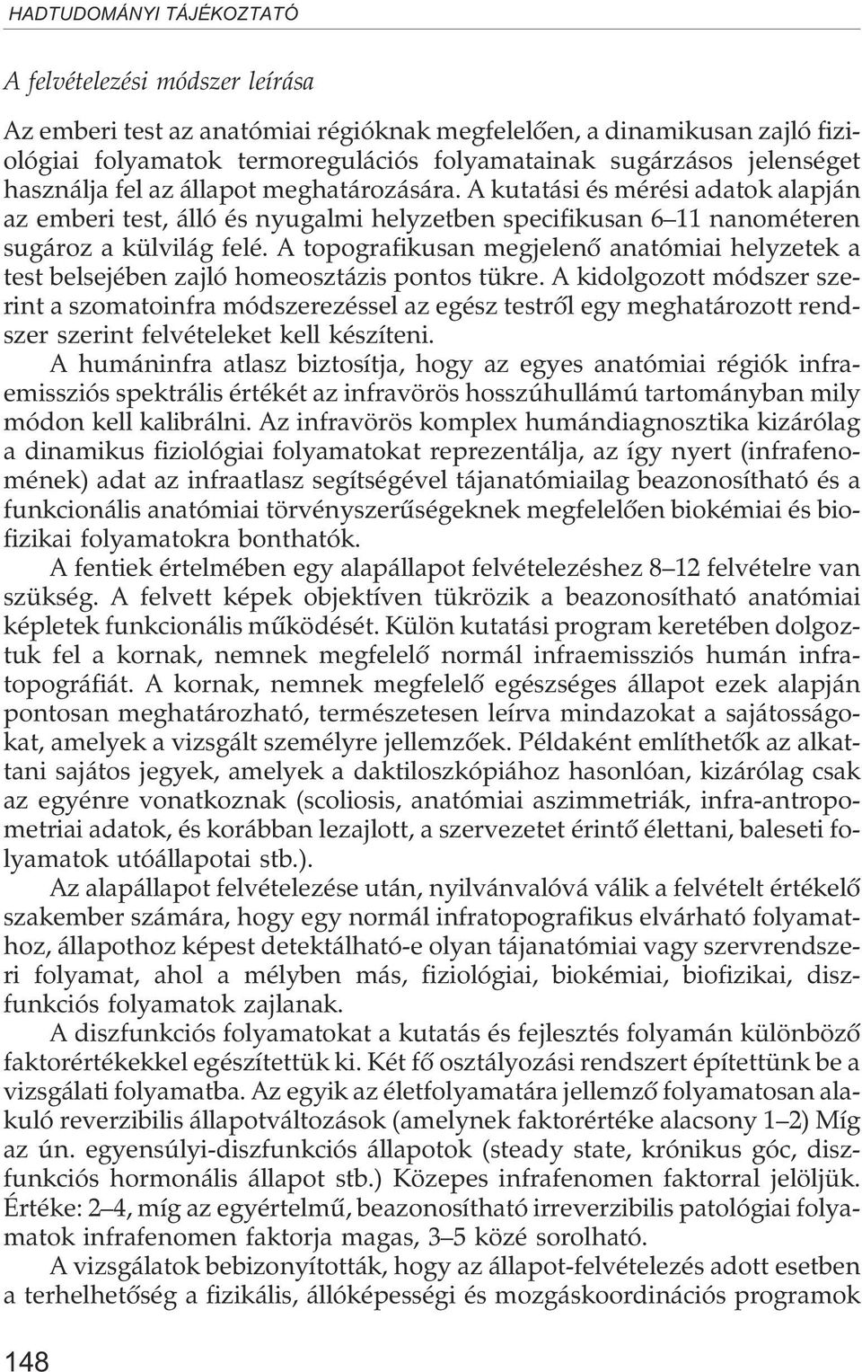 A topografikusan megjelenõ anatómiai helyzetek a test belsejében zajló homeosztázis pontos tükre.