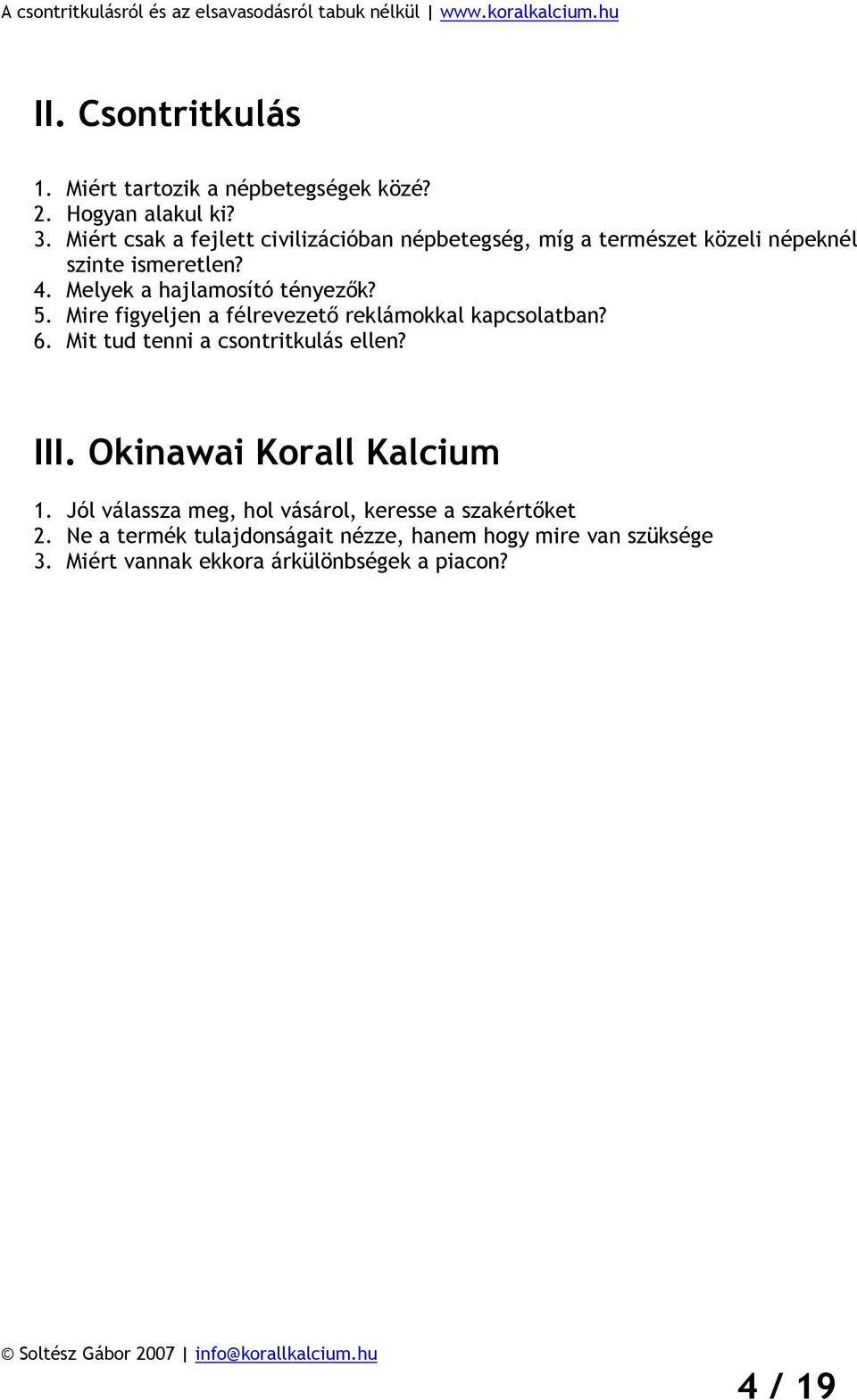 Melyek a hajlamosító tényezők? 5. Mire figyeljen a félrevezető reklámokkal kapcsolatban? 6. Mit tud tenni a csontritkulás ellen?