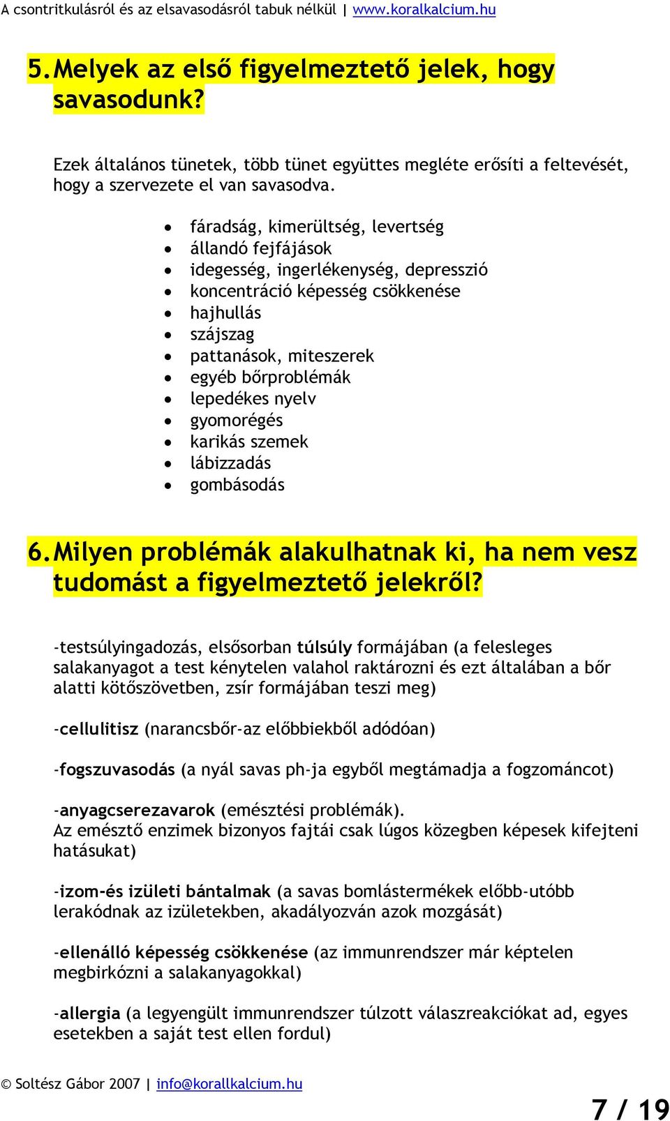 gyomorégés karikás szemek lábizzadás gombásodás 6. Milyen problémák alakulhatnak ki, ha nem vesz tudomást a figyelmeztető jelekről?