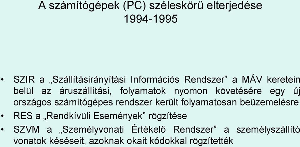 számítógépes rendszer került folyamatosan beüzemelésre RES a Rendkívüli Események rögzítése SZVM