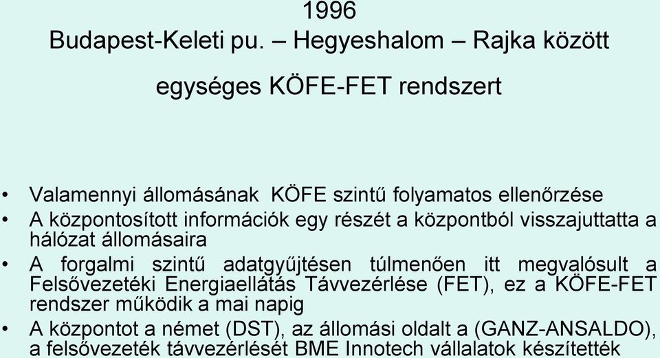 központosított információk egy részét a központból visszajuttatta a hálózat állomásaira A forgalmi szintű adatgyűjtésen