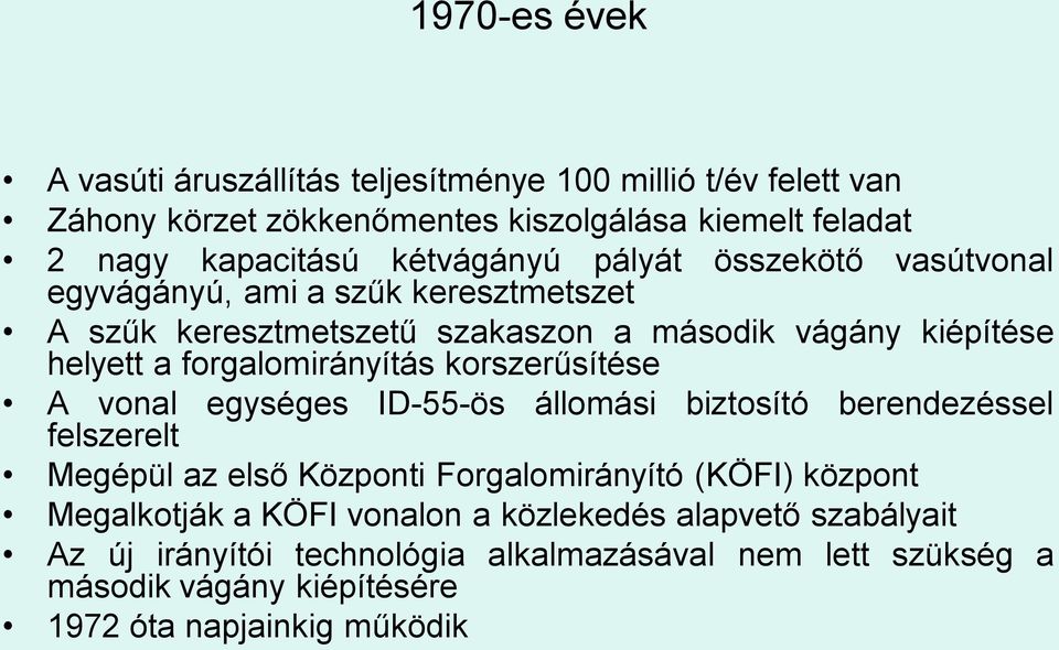 forgalomirányítás korszerűsítése A vonal egységes ID-55-ös állomási biztosító berendezéssel felszerelt Megépül az első Központi Forgalomirányító (KÖFI)