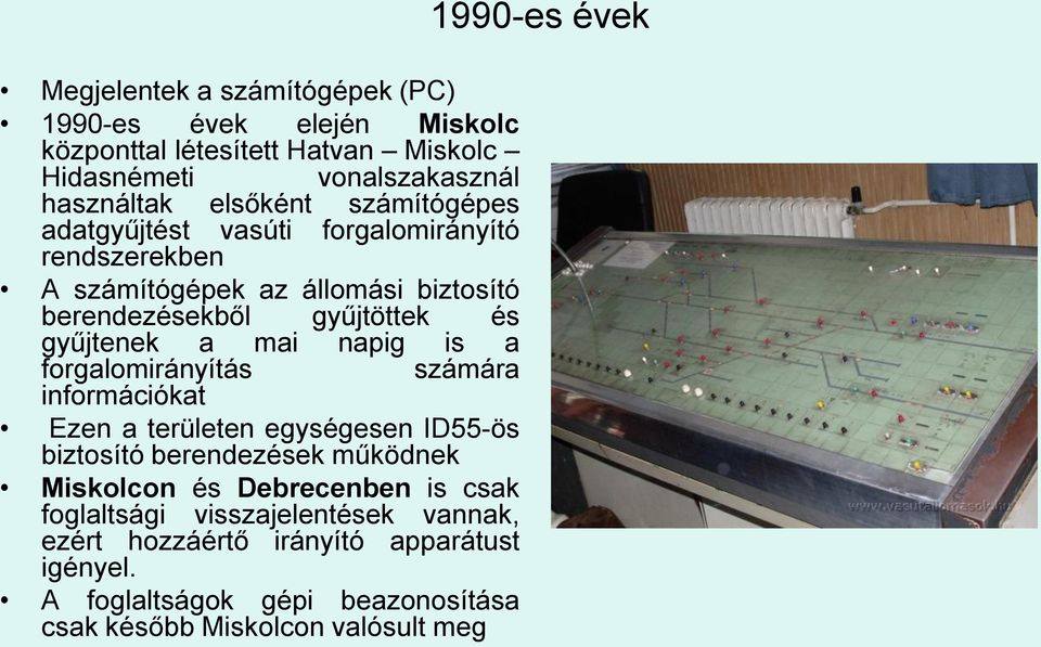 napig is a forgalomirányítás számára információkat Ezen a területen egységesen ID55-ös biztosító berendezések működnek Miskolcon és Debrecenben is csak