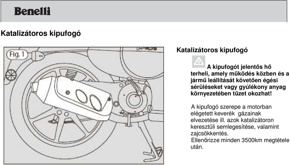 tűzet okozhat! A kipufogó szerepe a motorban elégetett keverék gázainak elvezetése ill.