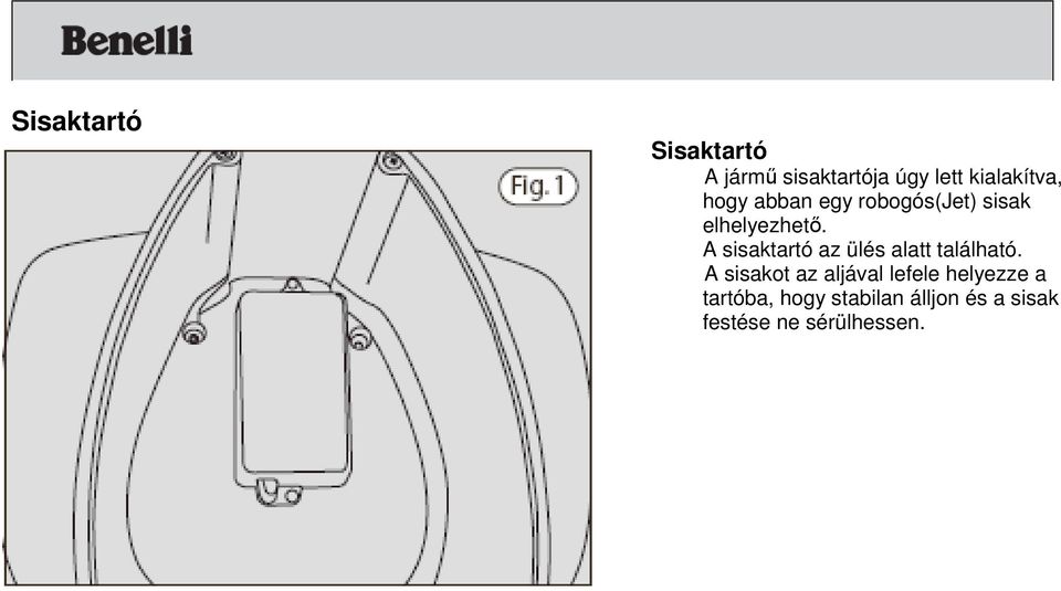 A sisaktartó az ülés alatt található.