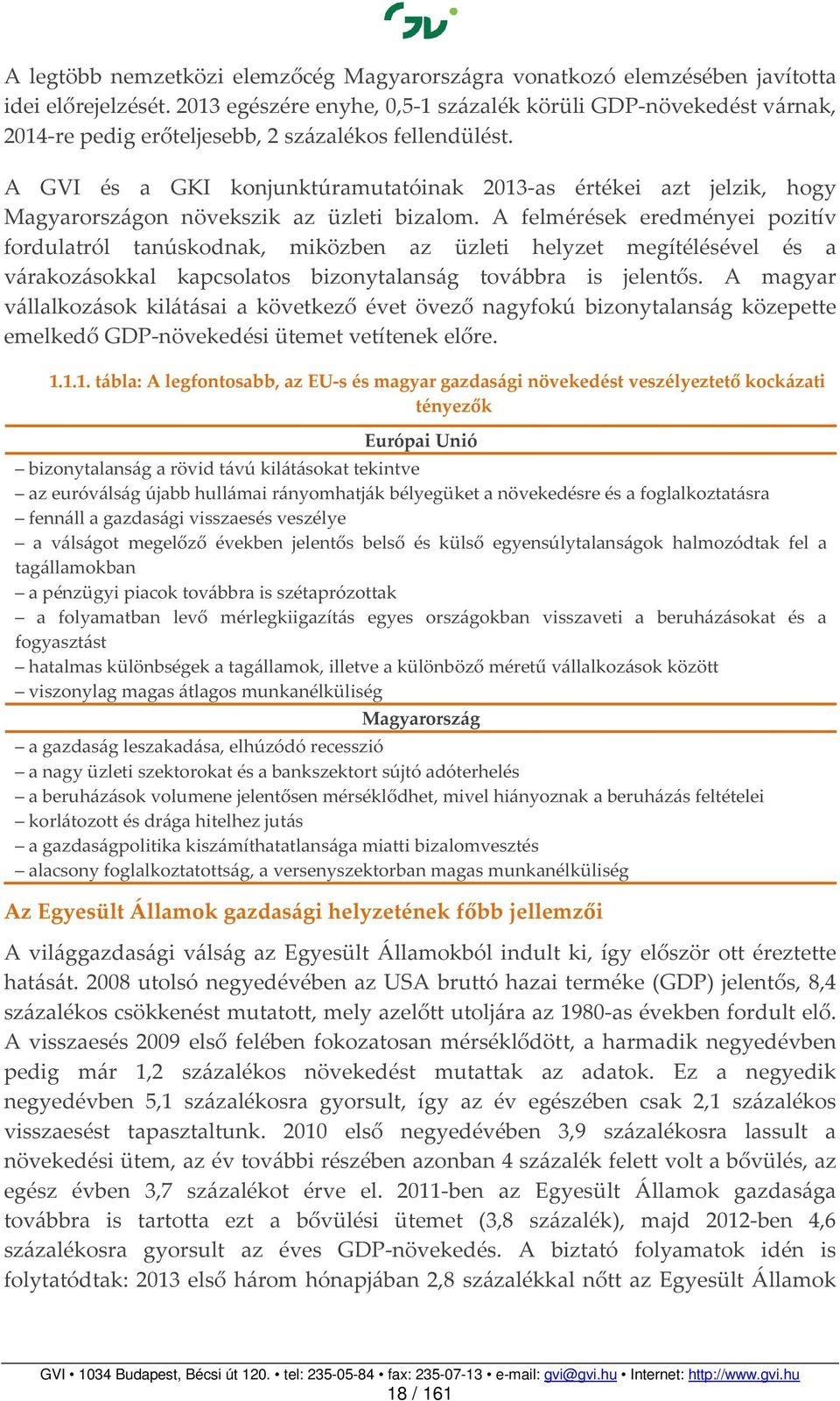 A GV és a GK konjunktúramutatóinak 2013-as értékei azt jelzik, hogy Magyarországon növekszik az üzleti bizalom.