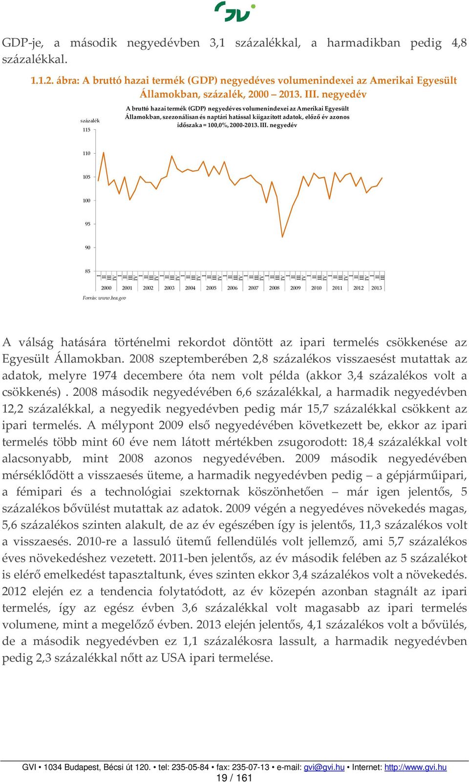 . negyedév 115 110 105 100 95 90 85 V V V V V V V V V V V V V százalék A bruttó hazai termék (GDP) negyedéves volumenindexei az Amerikai Egyesült Államokban, szezonálisan és naptári hatással