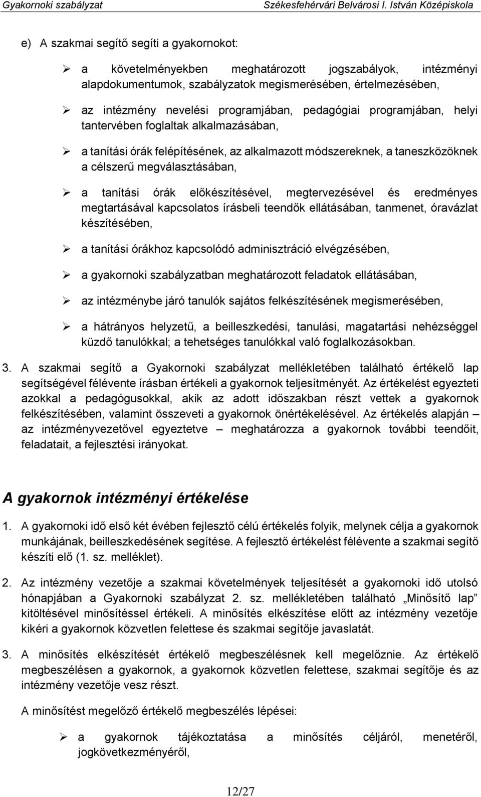 előkészítésével, megtervezésével és eredményes megtartásával kapcsolatos írásbeli teendők ellátásában, tanmenet, óravázlat készítésében, a tanítási órákhoz kapcsolódó adminisztráció elvégzésében, a