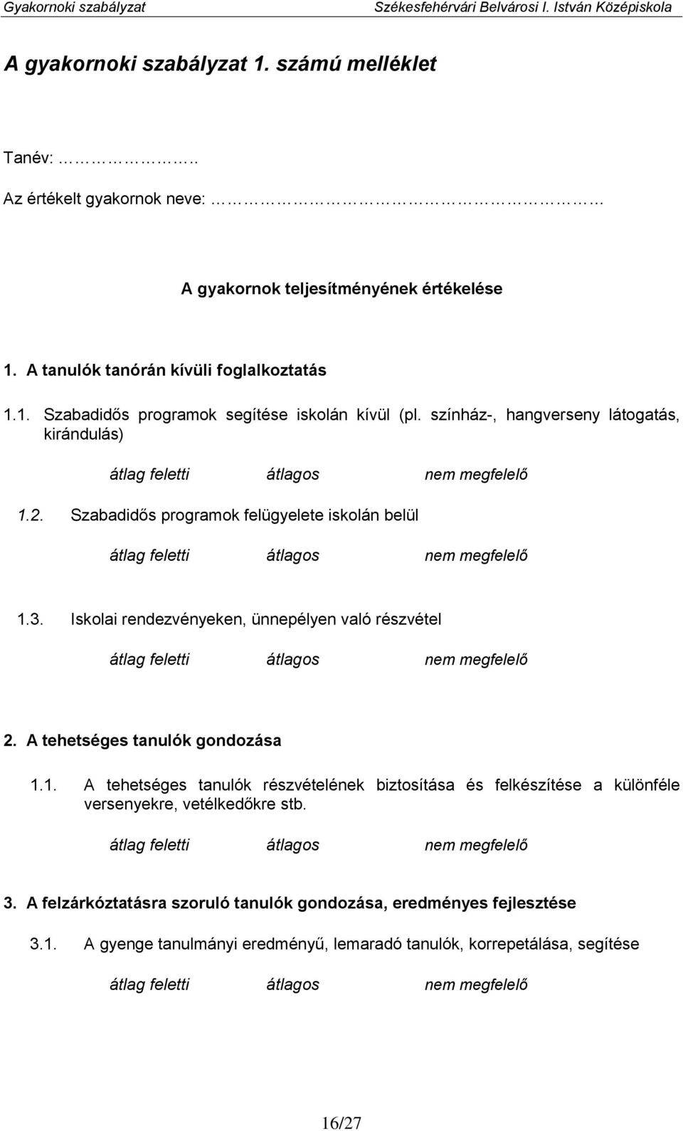 A tehetséges tanulók gondozása 1.1. A tehetséges tanulók részvételének biztosítása és felkészítése a különféle versenyekre, vetélkedőkre stb. 3.