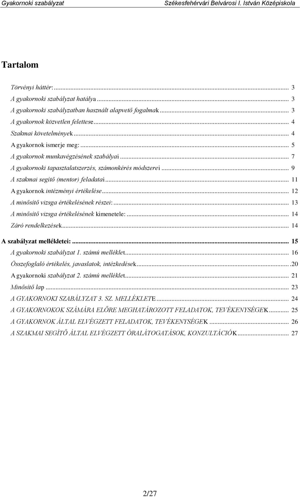 .. 11 A gyakornok intézményi értékelése... 12 A minősítő vizsga értékelésének részei:... 13 A minősítő vizsga értékelésének kimenetele:... 14 Záró rendelkezések... 14 A szabályzat mellékletei:.