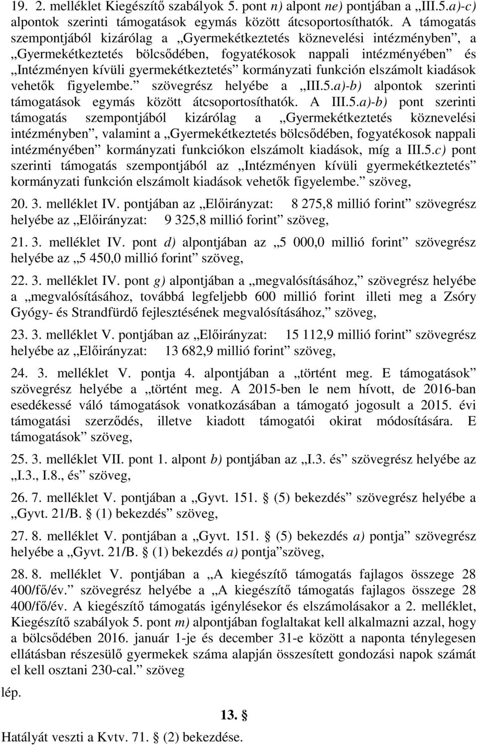 kormányzati funkción elszámolt kiadások vehetők figyelembe. szövegrész helyébe a III.5.