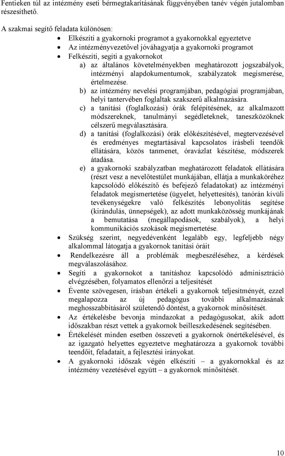 általános követelményekben meghatározott jogszabályok, intézményi alapdokumentumok, szabályzatok megismerése, értelmezése.