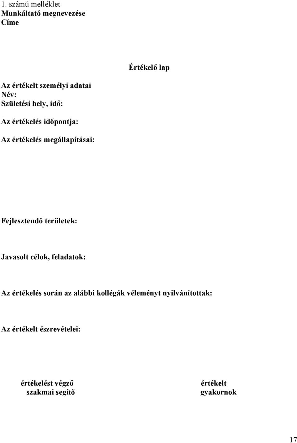 Fejlesztendı területek: Javasolt célok, feladatok: Az értékelés során az alábbi kollégák