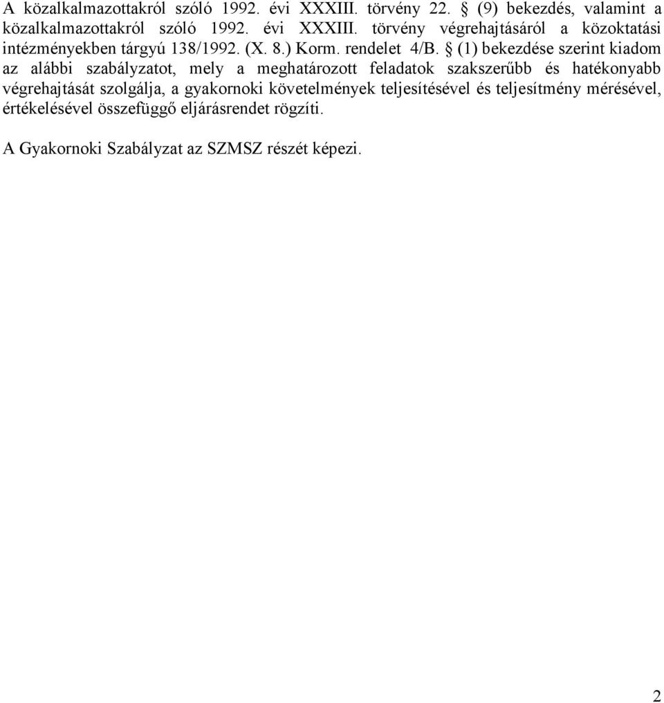 (1) bekezdése szerint kiadom az alábbi szabályzatot, mely a meghatározott feladatok szakszerőbb és hatékonyabb végrehajtását