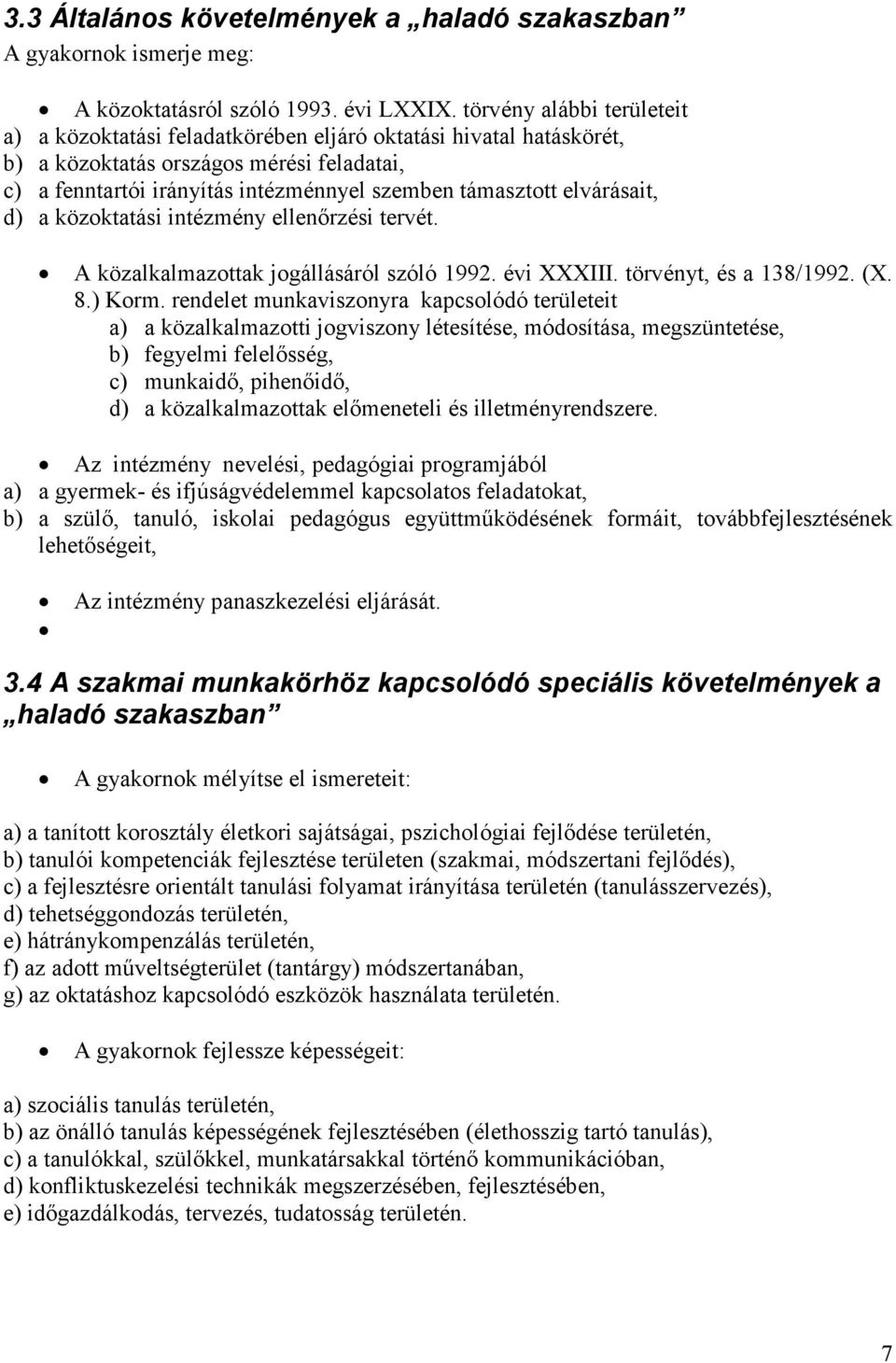 elvárásait, d) a közoktatási intézmény ellenırzési tervét. A közalkalmazottak jogállásáról szóló 1992. évi XXXIII. törvényt, és a 138/1992. (X. 8.) Korm.