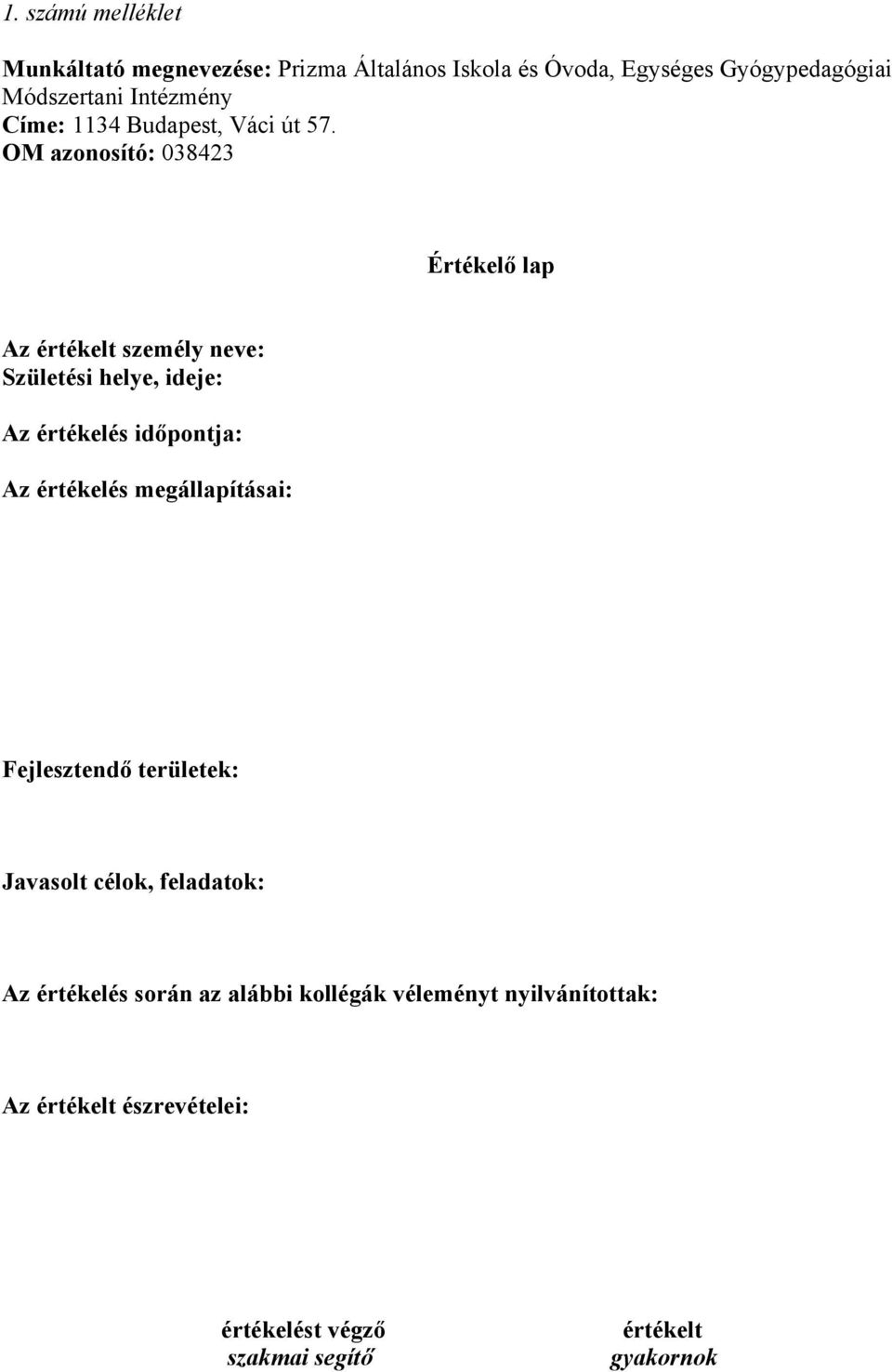 OM azonosító: 038423 Értékelő lap Az értékelt személy neve: Születési helye, ideje: Az értékelés időpontja: Az értékelés