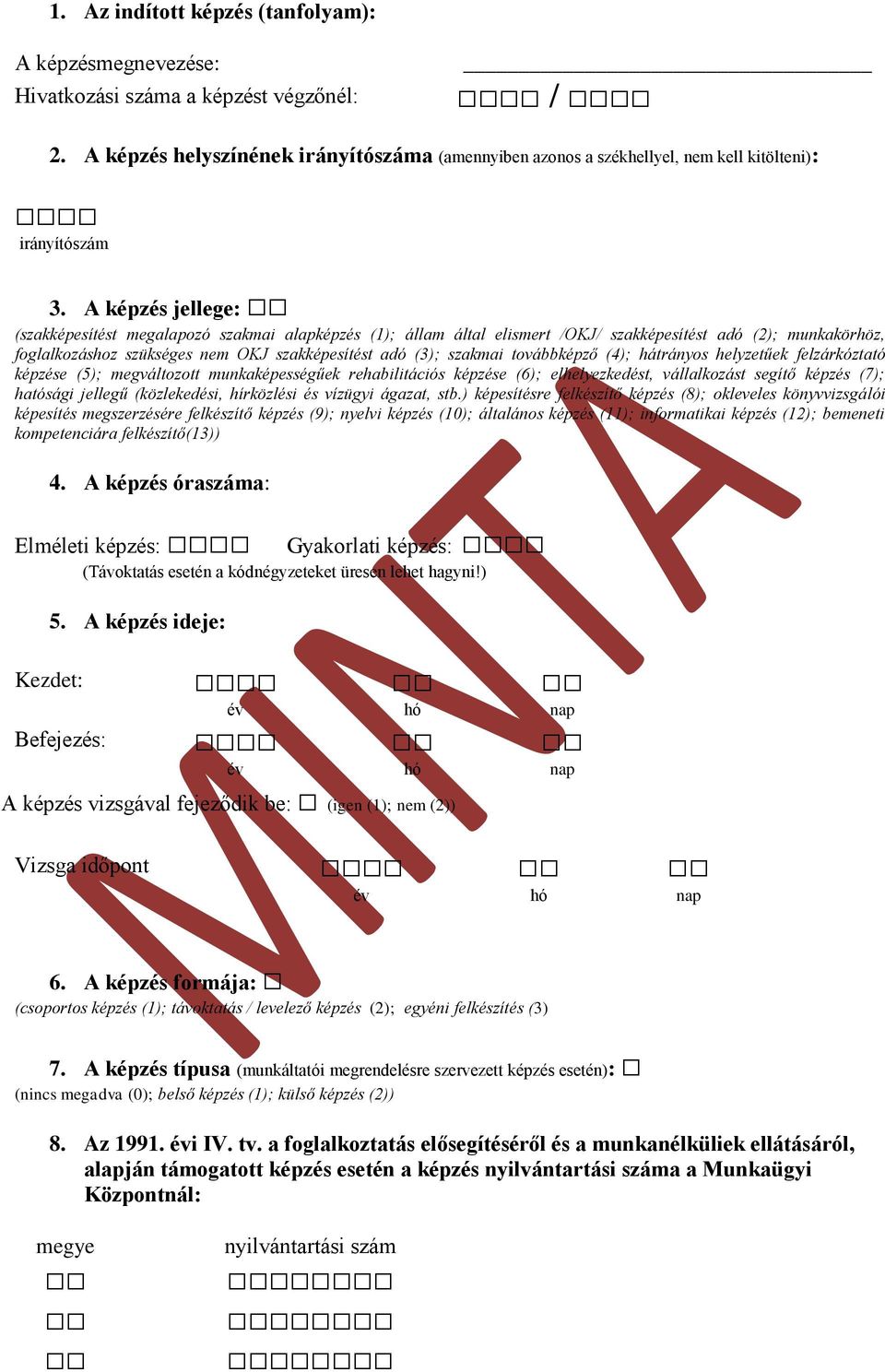 A képzés jellege: (szakképesítést megalapozó szakmai alapképzés (1); állam által elismert /OKJ/ szakképesítést adó (2); munkakörhöz, foglalkozáshoz szükséges nem OKJ szakképesítést adó (3); szakmai